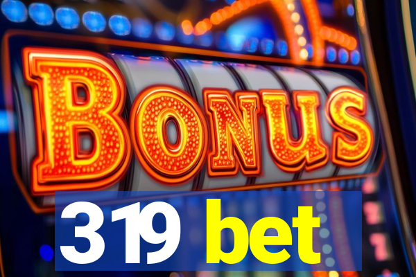 319 bet